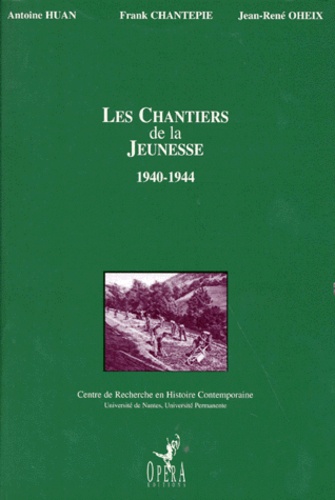 Jean-René Oheix et Antoine Huan - Les Chantiers De La Jeunesse 1940-1944. Tome 1, Une Experience De Service Civile.