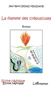 Jean René Ovono Mendame - La flamme des crépuscules.