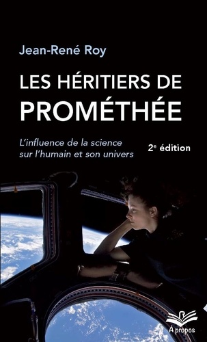 Jean-René Roy - Les héritiers de Prométhée. L'influence de la science sur l'humain et son univers - Format de poche.