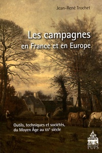 Jean-René Trochet - Les campagnes en France et en Europe - Outils, techniques et sociétés du Moyen Age au XXe siècle.