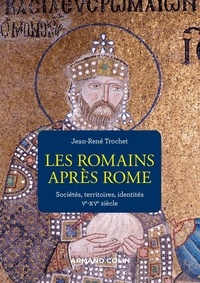 Jean-René Trochet - Les Romains après Rome - Sociétés, territoires et identités (Ve-XVe siècle).