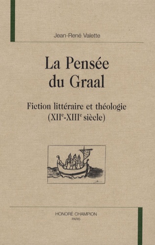 La pensée du Graal. Fiction littéraire et théologie (XIIe-XIIIe siècle)