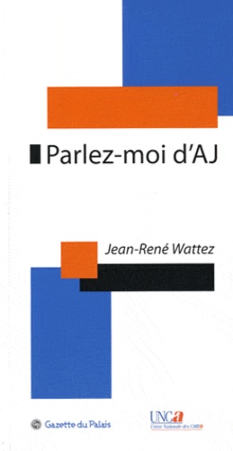 Jean-René Wattez - Parlez-moi d'AJ - L'AJ au quotidien, des questions, des réponses... des suggestions.