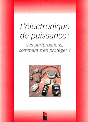 Jean Reperant et Benoît Michaud - L'Electronique De Puissance. Ses Perturbations, Comment S'En Proteger ?.