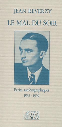 Jean Reverzy - Le mal du soir - Ecrits autobiographiques 1935-1959.