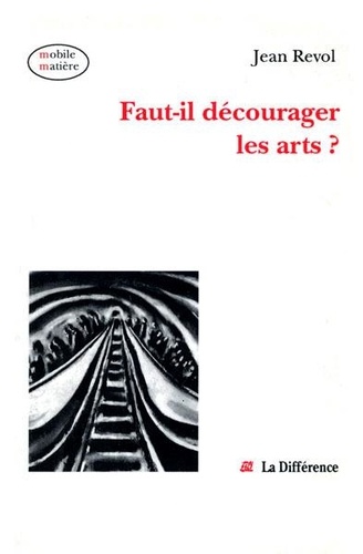 Jean Revol - Faut-il décourager les arts ?.