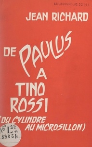 Jean Richard et Philippe Parès - De Paulus à Tino Rossi.