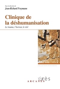Jean-Richard Freymann - Clinique de la déshumanisation - Le trauma, l'horreur et le réel.