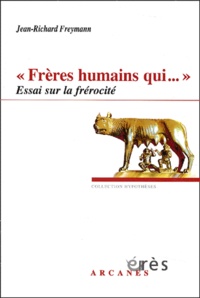 Jean-Richard Freymann - Frères humains qui... - Essai sur la frérocité.