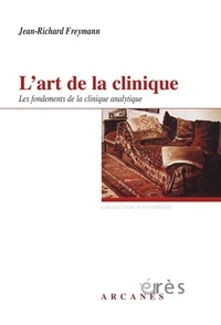 Jean-Richard Freymann - L'art de la clinique - Les fondements de la clinique psychanalytique.