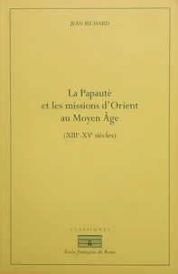 La Papauté et les missions d'Orient au Moyen Age (XIIIe-XIVe siècles)