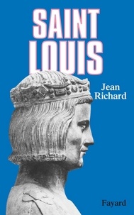 Jean Richard - Saint Louis - Roi d'une France féodale, soutien de la Terre sainte.