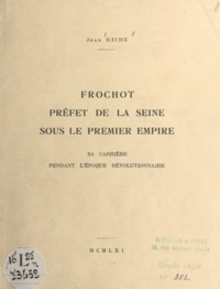 Jean Riche - Frochot, préfet de la Seine sous le Premier Empire - Sa carrière pendant l'époque révolutionnaire.