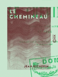 Jean Richepin - Le Chemineau - Drame en cinq actes, en vers.