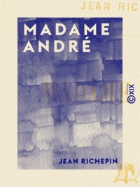 Jean Richepin - Madame André.