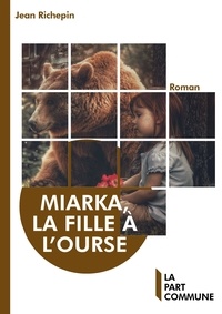 Jean Richepin - Miarka, la fille à l'ourse.