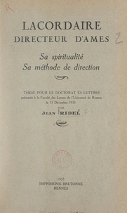 Jean Ridel - Lacordaire, directeur d'âmes, sa spiritualité, sa méthode de direction - Thèse pour le Doctorat ès lettres présentée à la Faculté des lettres de l'Université de Rennes, le 15 décembre 1951.