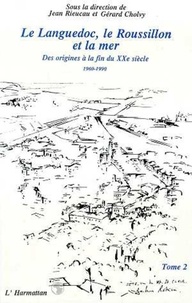 Jean Rieucau - Le languedoc, le roussillon et la mer - vol02 - des origines a la fin du xxeme siecle - tome 2.