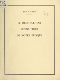 Jean Rigaud - Le renoncement scientifique de notre époque.