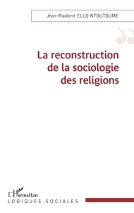 Jean-Rigobert Ello Ntoutoume - La reconstruction de la sociologie des religions.