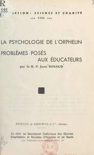 Jean Rimaud - La psychologie de l'orphelin - Problèmes posés aux éducateurs.