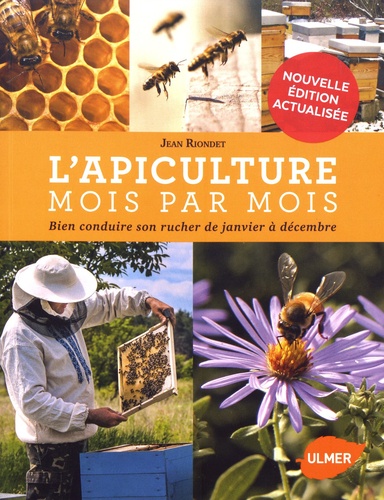 L'apiculture mois par mois. Bien conduire son rucher de janvier à décembre 2e édition revue et augmentée