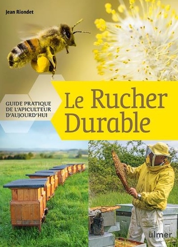 Jean Riondet - Le rucher durable - Guide pratique de l'apiculteur d'aujourd'hui.