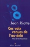 Jean Riotte - Ces Voix Venues De L'Au-Dela.