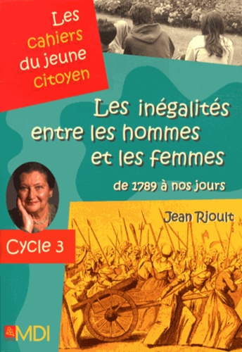 Jean Rioult - Les inégalités entre les hommes et les femmes de 1789 à nos jours - Cycle 3.