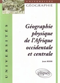 Jean Riser - Géographie physique de l'Afrique occidentale et centrale.