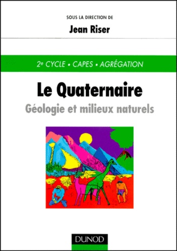 Jean Riser et  Collectif - LE QUATERNAIRE - Géologie et milieux naturels.