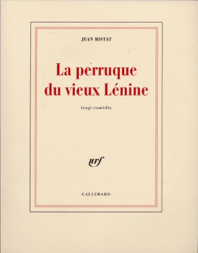 Jean Ristat - La perruque du vieux Lénine.