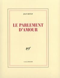 Jean Ristat - Le parlement d'amour.