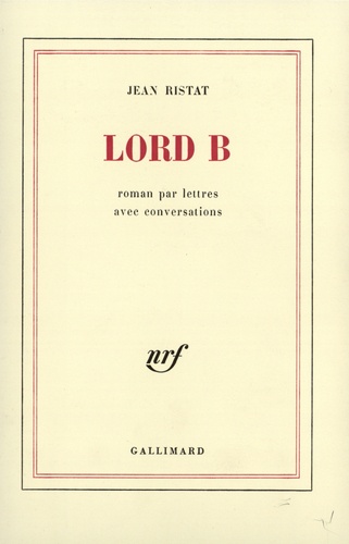 Jean Ristat - Lord B (Roman par lettres avec Conversation).