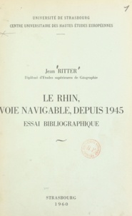 Jean Ritter - Le Rhin, voie navigable, depuis 1945 - Essai bibliographique.