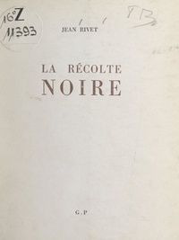 Jean Rivet et Pierre Igon - La récolte noire.