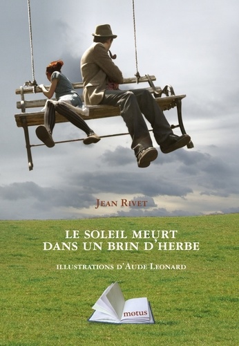 Jean Rivet et Aude Leonard - Le soleil meurt dans un brin d'herbe.