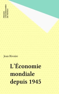 Jean Rivoire - L'économie mondiale depuis 1945.