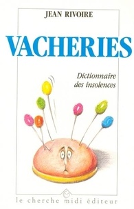 Jean Rivoire - Vacheries, petit dictionnaire des insolences.