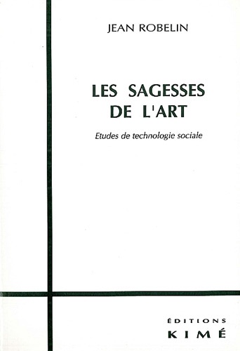 Jean Robelin - Les Sagesses De L'Art. Etude De Technologie Sociale.