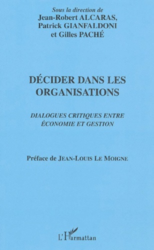 Jean-Robert Alcaras et Patrick Gianfaldoni - Décider dans les organisations - Dialogues critiques entre économie et gestion.
