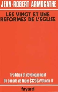 Jean-Robert Armogathe - Les Vingt Et Une Reformes De L'Eglise. Tradition Et Developpement, Du Concile De Nicee, 325, A Vatican Ii.