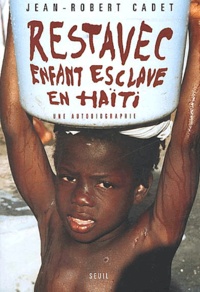 Jean-Robert Cadet - Restavec. - Enfant-esclave en Haïti, Une autobiographie.