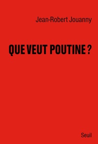 Jean-Robert Jouanny - Que veut Poutine ?.