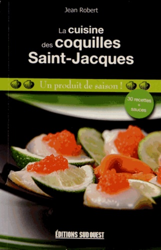 Jean Robert - La cuisine des coquilles Saint-Jacques - Un produit de saison !.