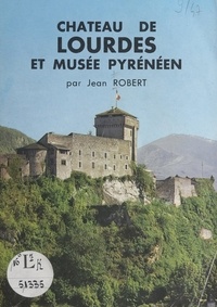 Jean Robert et Jean Masson - Lourdes - Château et Musée pyrénéen.