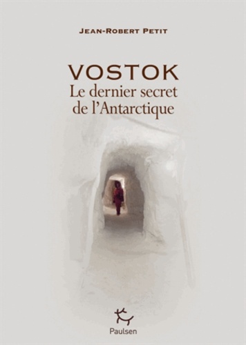 Jean-Robert Petit - Vostok - Le dernier secret de l'Antarctique.