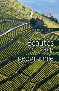 Jean-Robert Pitte - Beautés de la géographie.