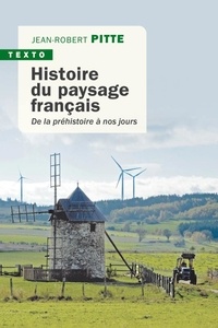 Jean-Robert Pitte - Histoire du paysage français - De la préhistoire à nos jours.