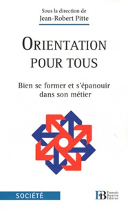 Jean-Robert Pitte - Orientation pour tous - Bien se former et s'épanouir dans son métier.